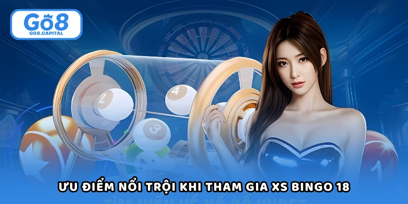 Ưu điểm nổi trội khi tham gia XS bingo 18